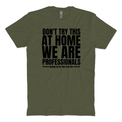 Don't Try This at Home T-Shirt