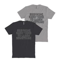 Break Something To Learn Something T-shirt