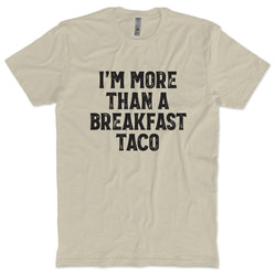 I'm More Than A Breakfast Taco  T-Shirt