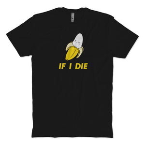 If I DIe T-Shirt