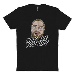 Why Are You Up T-Shirt