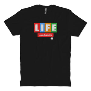 Life Unsubscribe T-Shirt